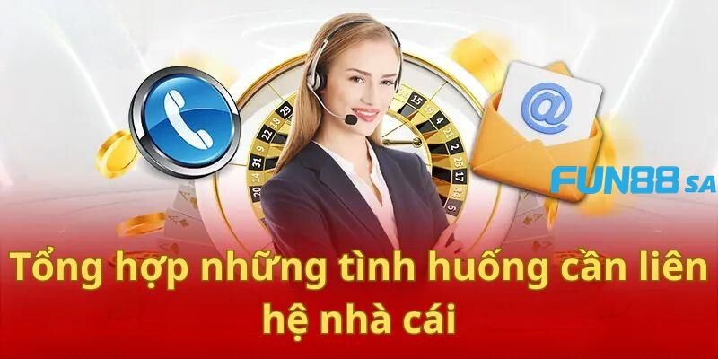 Khi nào thì cần liên hệ với nhà cái Fun88