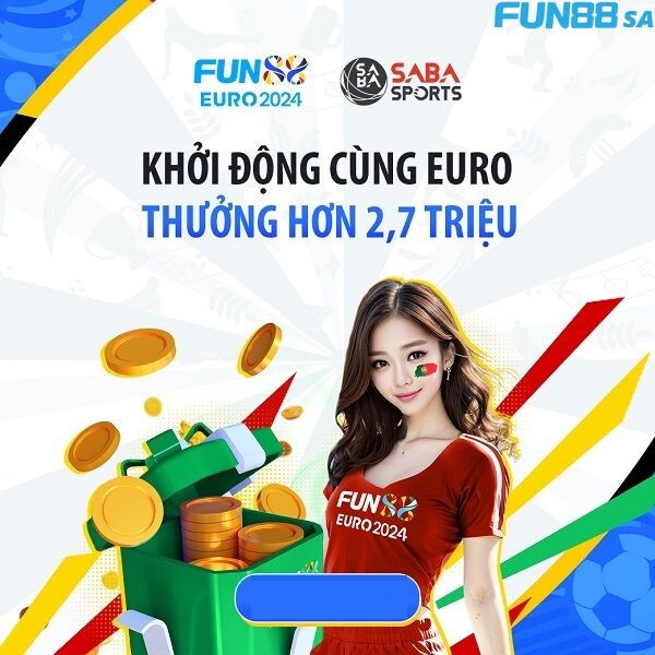 Tham gia khởi động cùng Euro với khoản thưởng lên tới 888.000đ